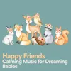 Happy Friends Calming Music for Dreaming Babies, Pt. 3