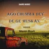About Ago Chumma Dey De Ge Muskan Song