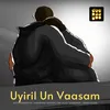 About Uyiril Un Vaasam Song