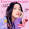 You're so bright