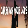 About Carrying your love Song