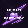 Lo Mati Gue Party Coy