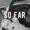 About So Far Song