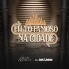 About Eu Tô Famoso na Cidade Song