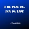 Oi Me Wake Bal Shai Da Tape