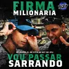 About FIRMA MILIONÁRIA VOU PASSAR SARRANDO Song