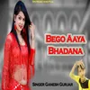 About Bego Aaya Bhadana Song