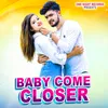 About Baby Come Closer Song