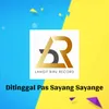 About DITINGGAL PAS SAYANG SAYANGE Song