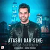 About Atashi Dar Sine Song