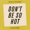 Don't Be so Hot Tale of Us & The/Das Alternate Remix