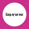 About King of no One Song