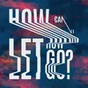 About How Can I Let Go Song