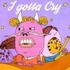 About I Gotta Cry Song