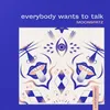 About Everybody Wants To Talk Song