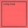 About Living Coral Song