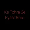 Ke Tohra Se Pyaar Bhail