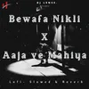 Bewafa Nikli X Aaja ve Mahiya Lofi- Slowed & Reverb