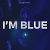 About I'm Blue Song