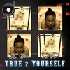 About True 2 Yourself Song