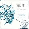 To Be Free Jazz Hop Version