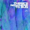 About There's Nowhere To Run Song