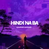 About Hindi Na Ba Song
