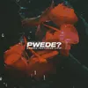 PWEDE?