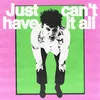 About Just Can't Have It All Song