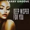 Deep Wisper For You Larry's Sexy Mix