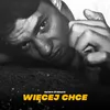 About Więcej Chce Song