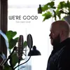 About We're Good Song