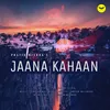 Jaana Kahaan