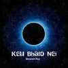 About Keu Bhalo Nei Song