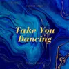 Take You Dancing Piano Version