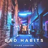 About Bad Habits Piano Version Song