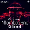 About Can U Be My Ntombozane Girlfriend Song