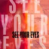 See Your Eyes