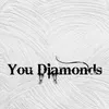 You Diamonds