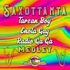 About Saxottanta / Tarzan Boy / Enola Gay / Radio Ga Ga Medley Song