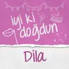 Doğum Günün Kutlu Olsun Dila