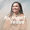 Ku Ingat Yesus