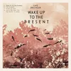 Wake up to the Present
