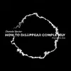 About How to Disappear Completely Song
