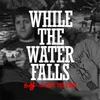 While the Water Falls-Original