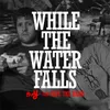 While the Water Falls-Mr Robinson Remix