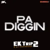 About Pa Diggin-EK Trip2 Song