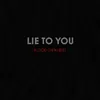 About Lie to You Song
