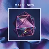 About Maybe Now Song