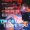 Lloydy-From "I'm Drunk, I Love You."